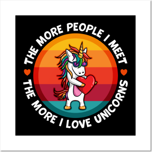 Unicorn More People I Meet More I Love Unicorns Posters and Art